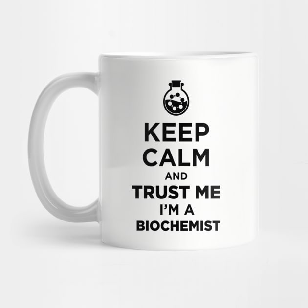 Keep Calm And Trust Me, I Am A Bio Chemist by JamesBennettBeta